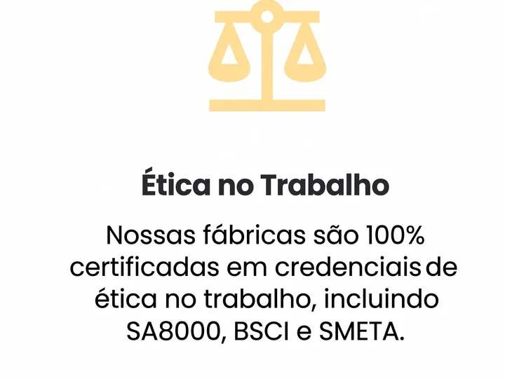 Ética no Trabalho: fábricas 100% certificadas, incluindo SA8000, BSCI e SMETA